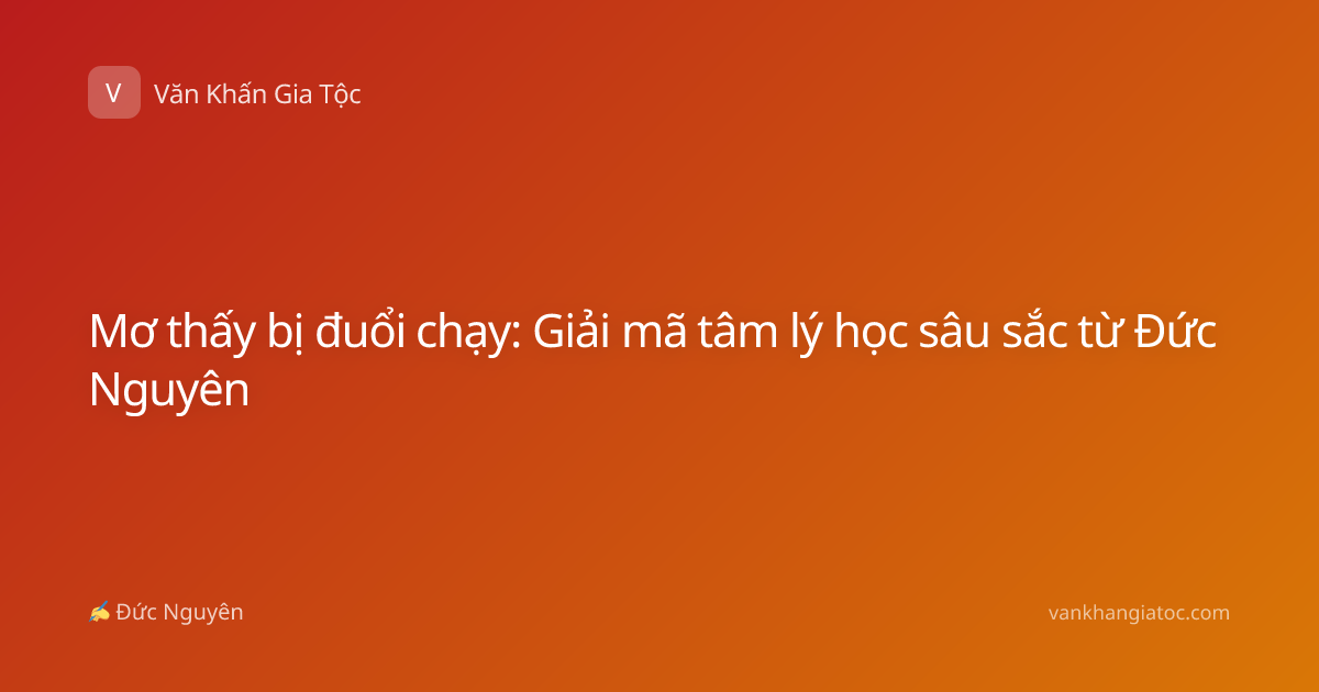 Mơ thấy bị đuổi chạy: Giải mã tâm lý học sâu sắc từ Đức Nguyên