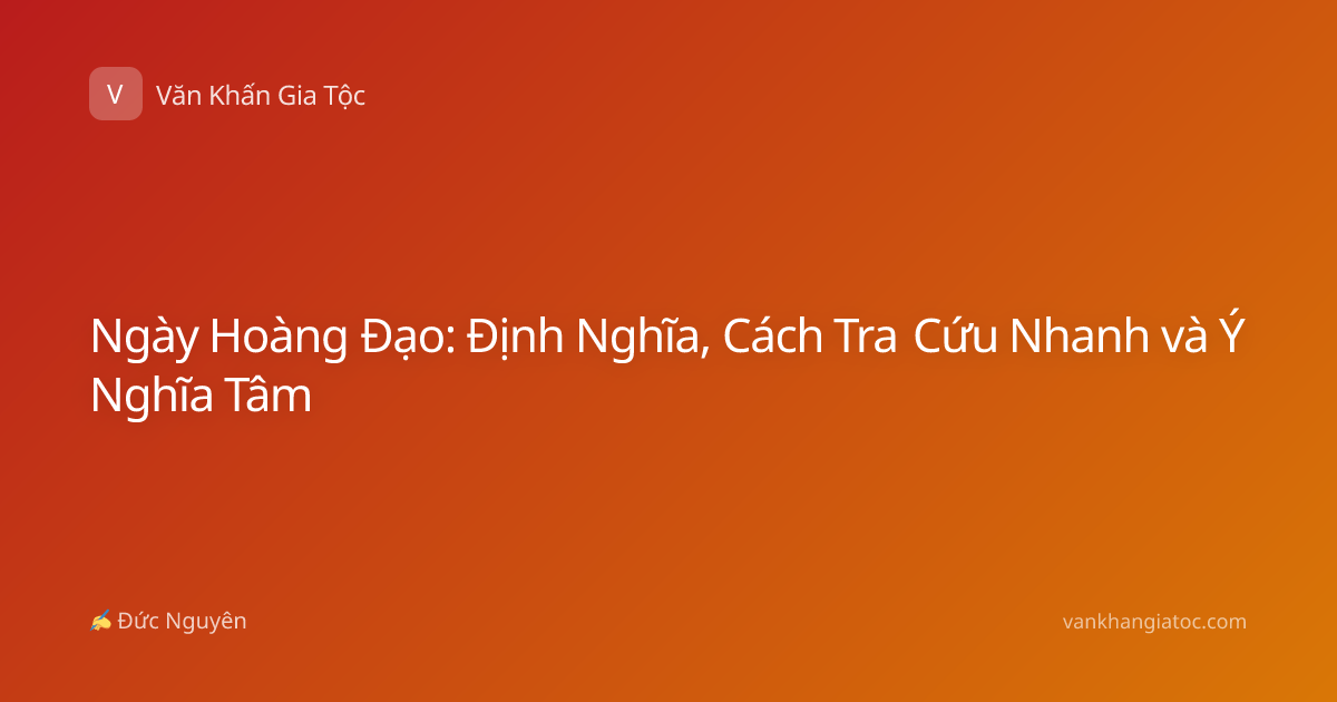 Ngày Hoàng Đạo: Định Nghĩa, Cách Tra Cứu Nhanh và Ý Nghĩa Tâm
