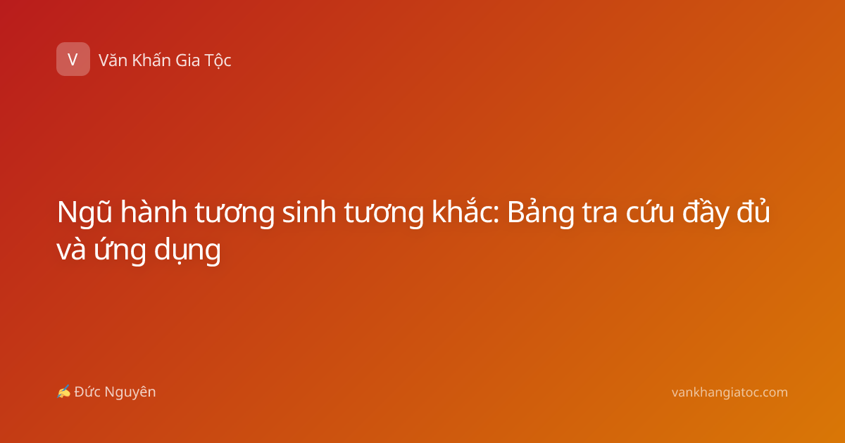 Ngũ hành tương sinh tương khắc: Bảng tra cứu đầy đủ và ứng dụng