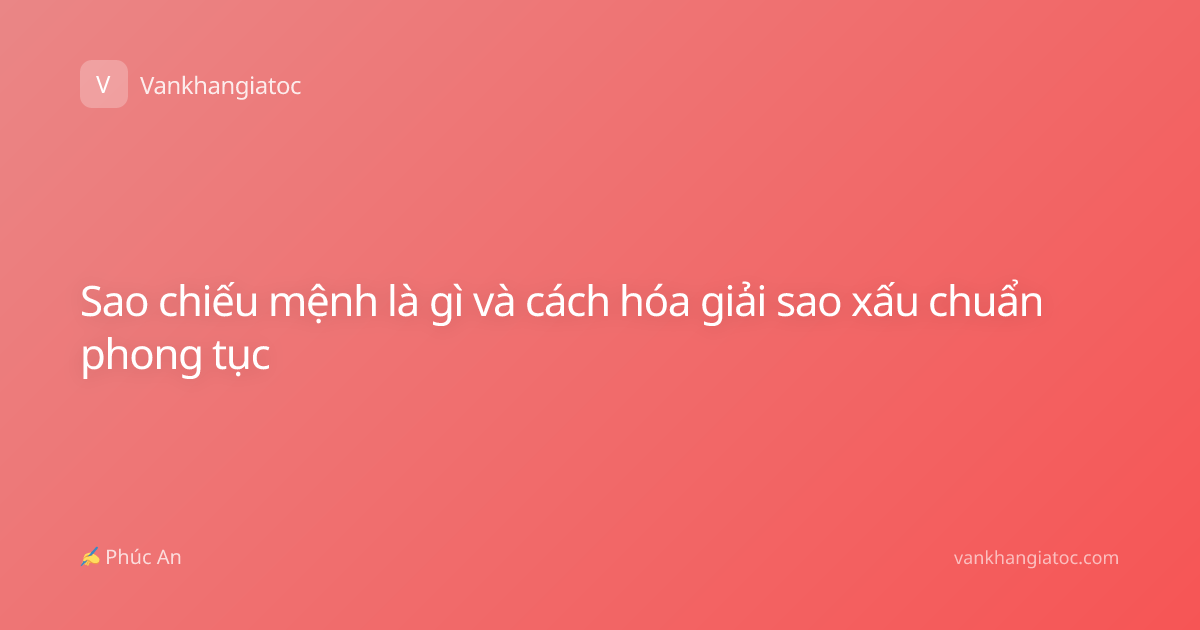 Sao chiếu mệnh là gì và cách hóa giải sao xấu chuẩn phong tục
