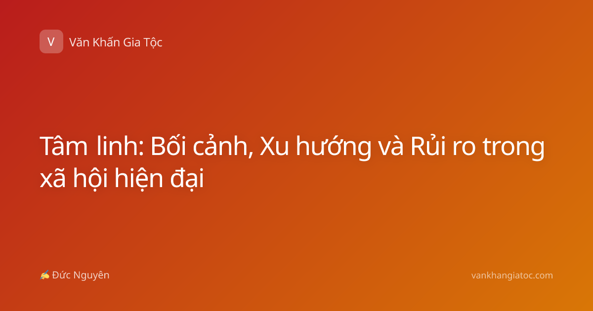 Tâm linh: Bối cảnh, Xu hướng và Rủi ro trong xã hội hiện đại