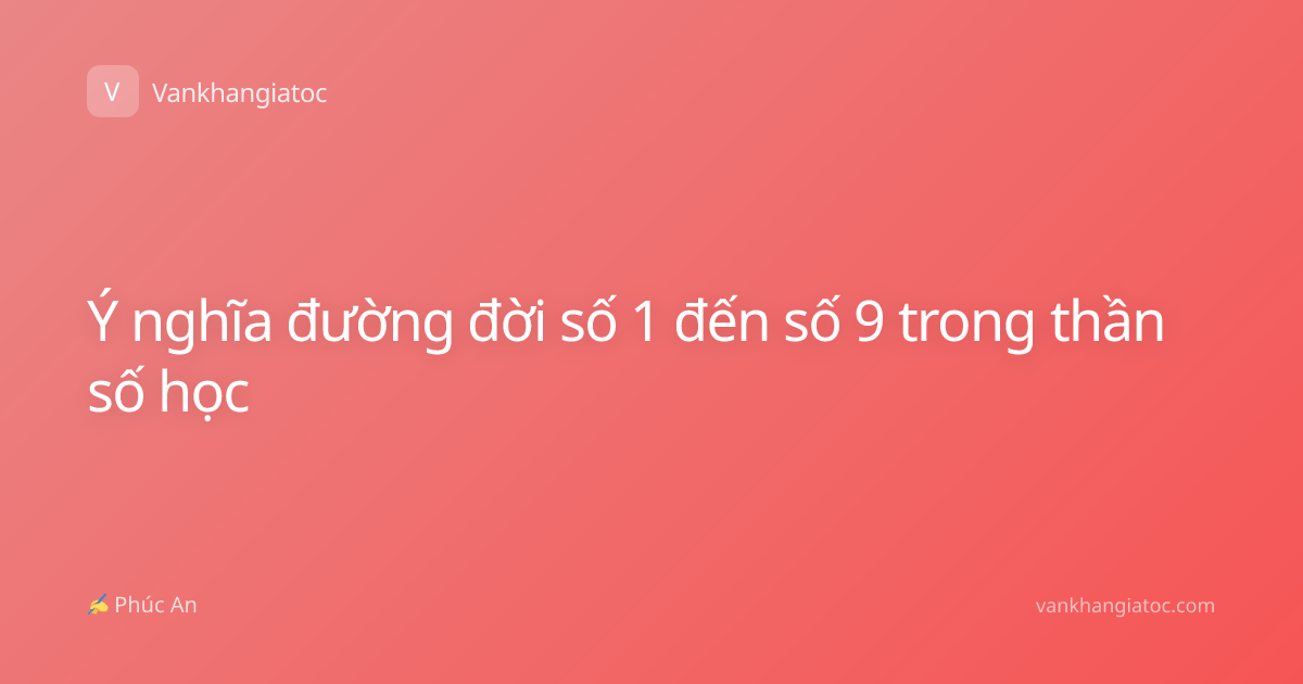Ý nghĩa đường đời số 1 đến số 9 trong thần số học